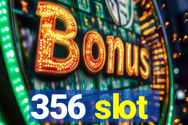 356 slot